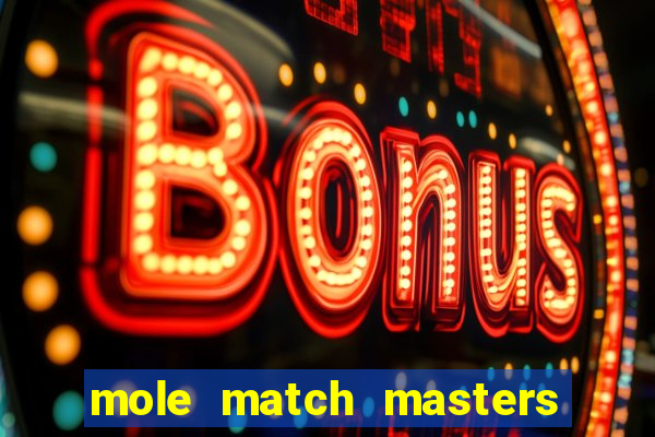 mole match masters ganha dinheiro